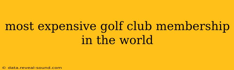 most expensive golf club membership in the world
