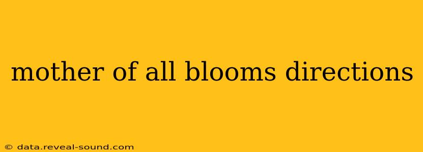 mother of all blooms directions