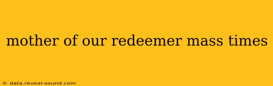 mother of our redeemer mass times