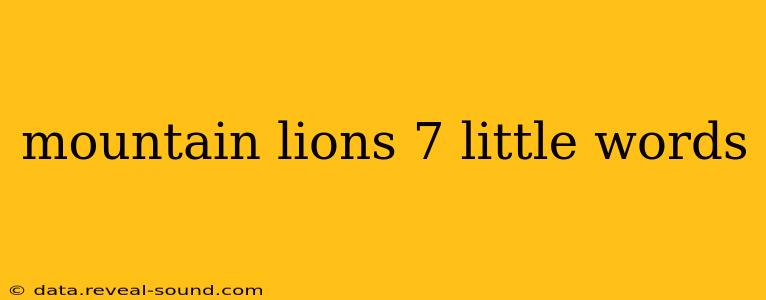 mountain lions 7 little words
