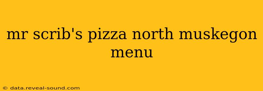 mr scrib's pizza north muskegon menu