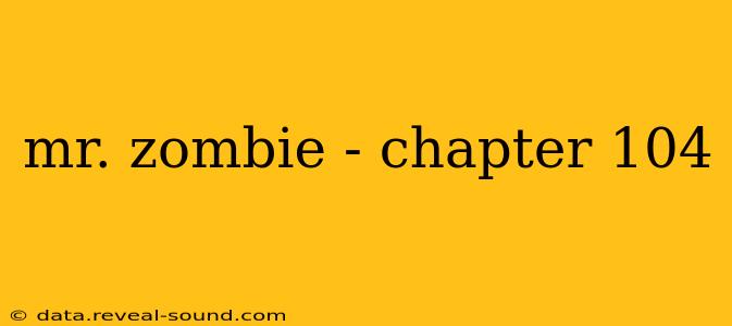 mr. zombie - chapter 104