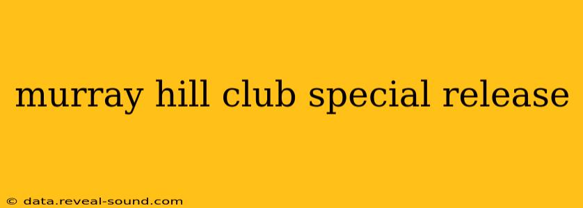 murray hill club special release