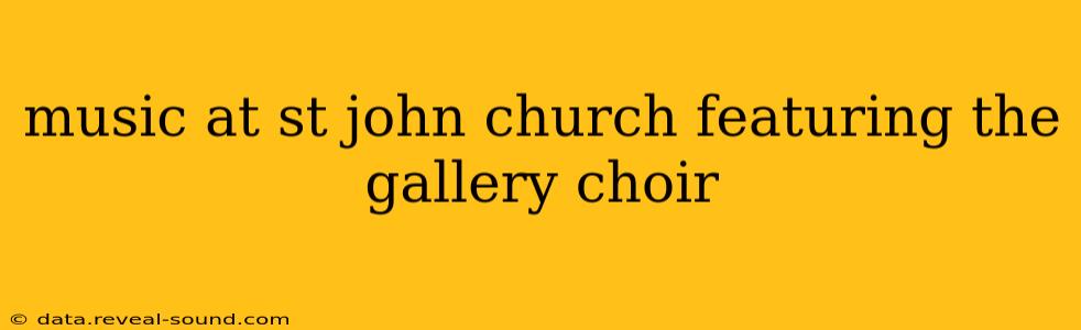 music at st john church featuring the gallery choir