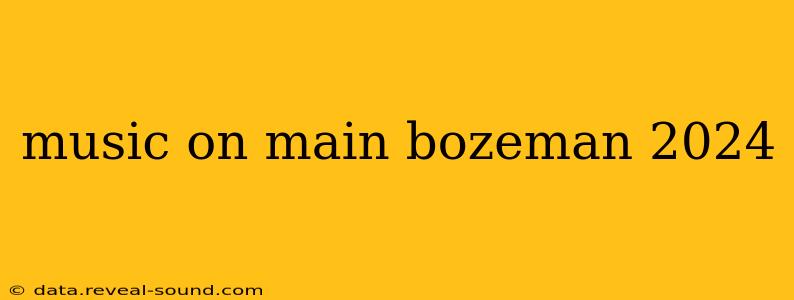 music on main bozeman 2024