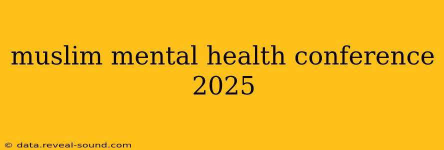 muslim mental health conference 2025