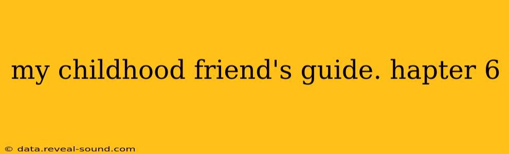 my childhood friend's guide. hapter 6