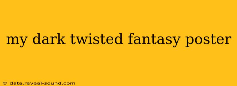 my dark twisted fantasy poster