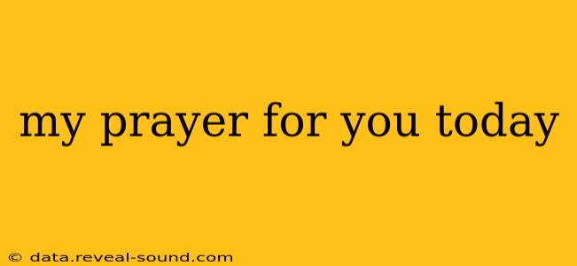 my prayer for you today