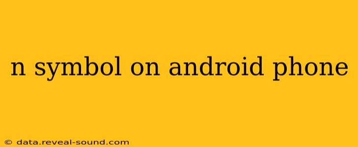 n symbol on android phone