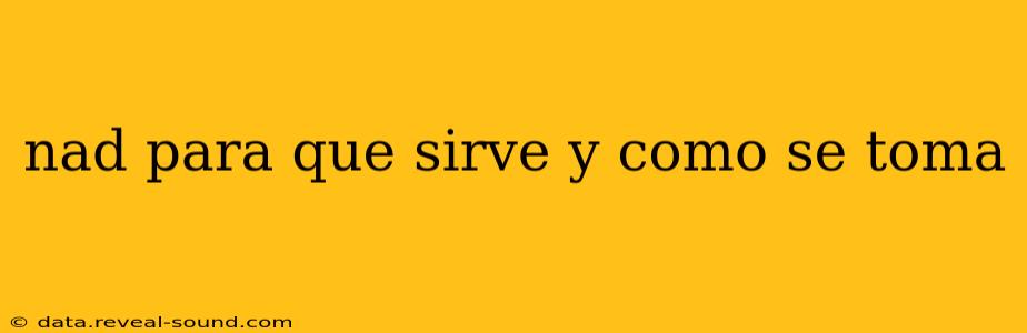 nad para que sirve y como se toma nad para que sirve y como se toma