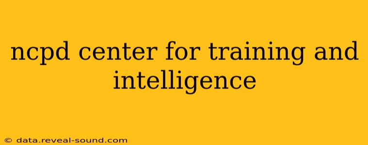 ncpd center for training and intelligence