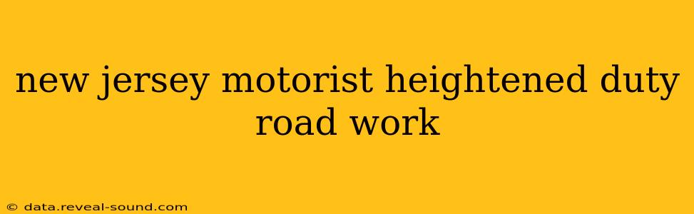 new jersey motorist heightened duty road work
