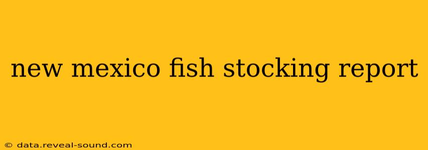 new mexico fish stocking report