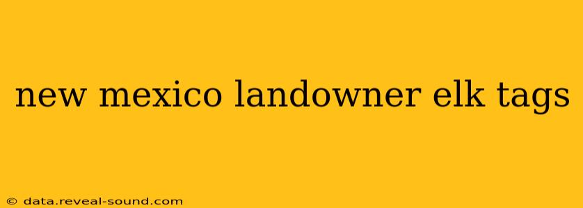 new mexico landowner elk tags