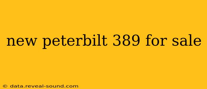 new peterbilt 389 for sale