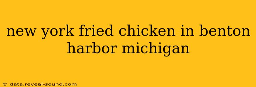 new york fried chicken in benton harbor michigan