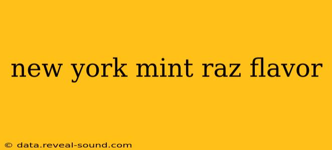 new york mint raz flavor