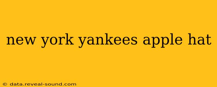 new york yankees apple hat
