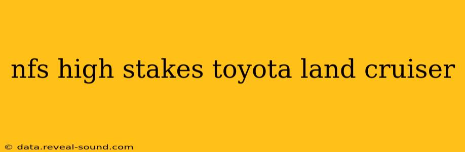 nfs high stakes toyota land cruiser
