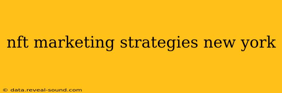 nft marketing strategies new york