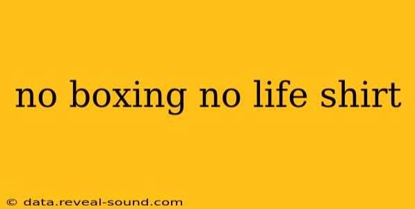 no boxing no life shirt
