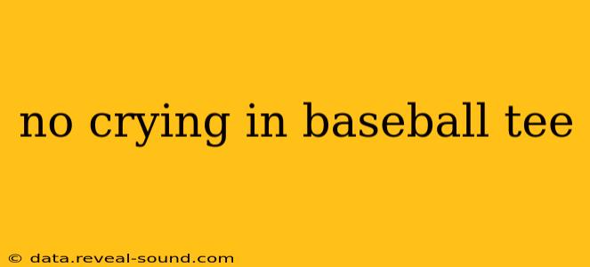 no crying in baseball tee