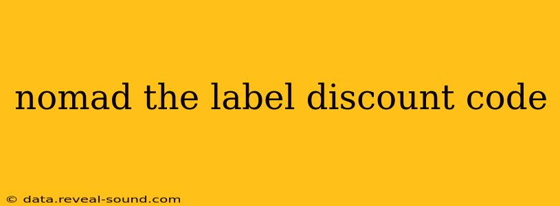 nomad the label discount code