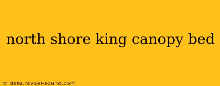 north shore king canopy bed