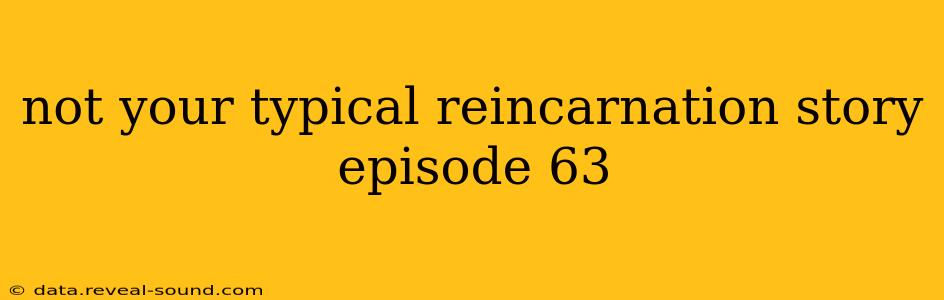 not your typical reincarnation story episode 63