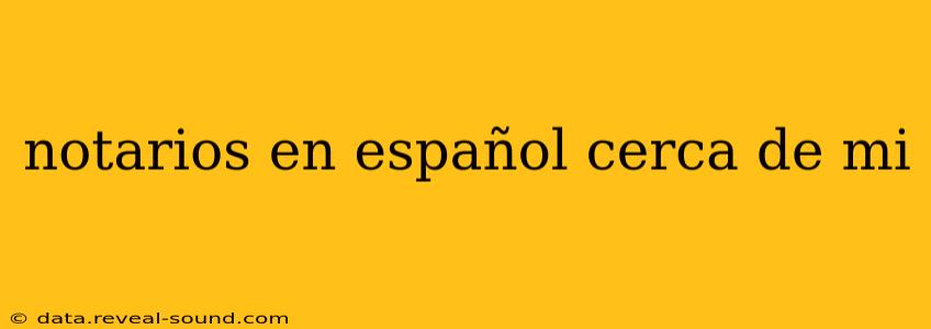 notarios en español cerca de mi