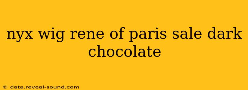 nyx wig rene of paris sale dark chocolate