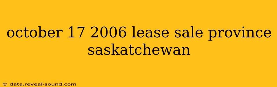 october 17 2006 lease sale province saskatchewan