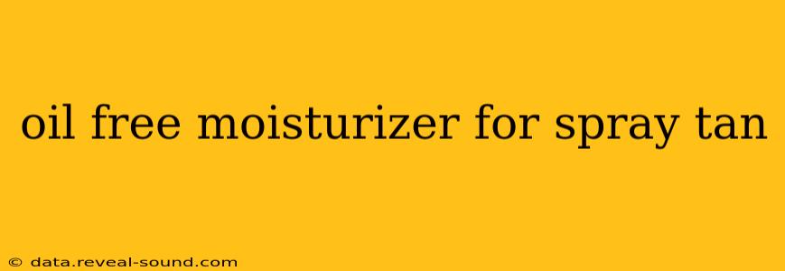 oil free moisturizer for spray tan