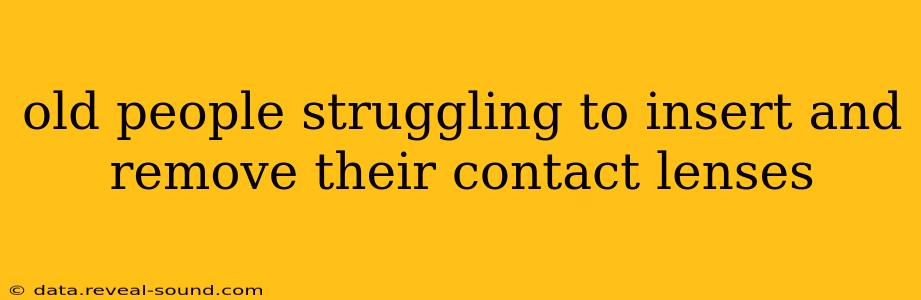 old people struggling to insert and remove their contact lenses