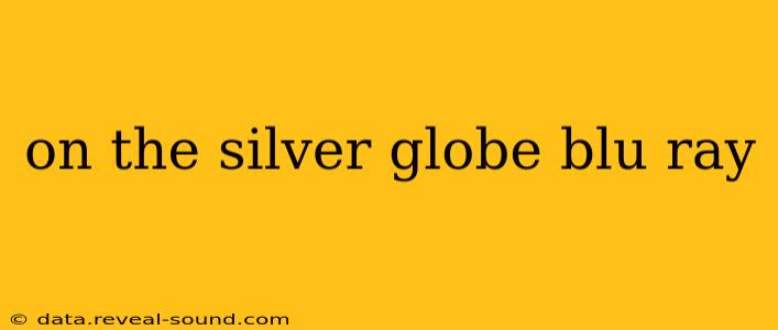 on the silver globe blu ray