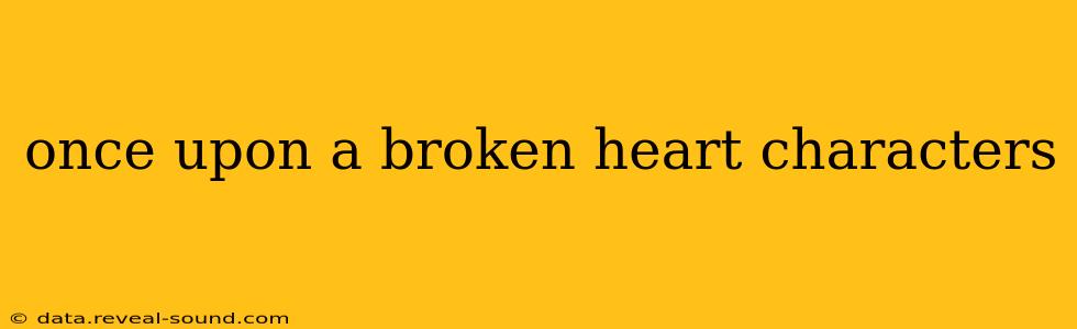 once upon a broken heart characters