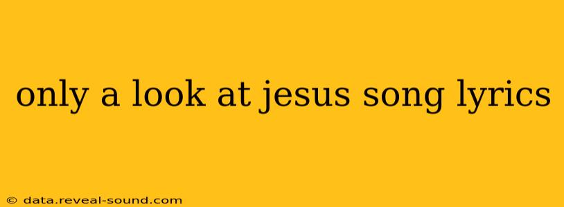 only a look at jesus song lyrics