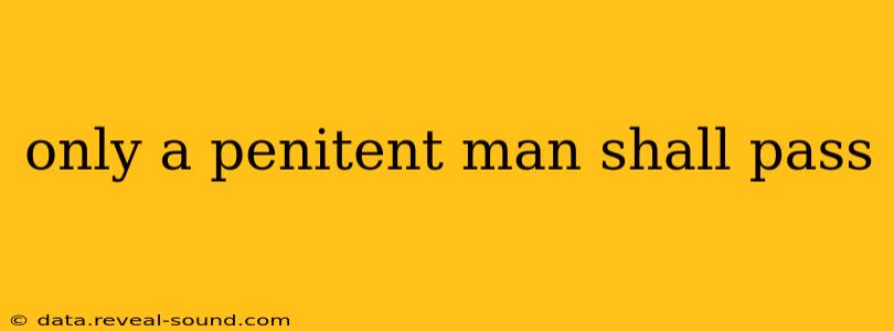 only a penitent man shall pass