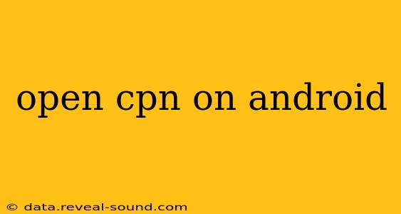 open cpn on android
