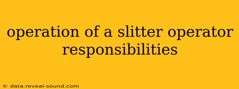 operation of a slitter operator responsibilities