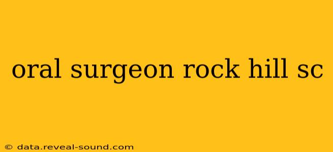 oral surgeon rock hill sc