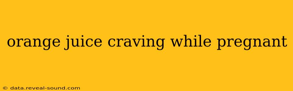 orange juice craving while pregnant