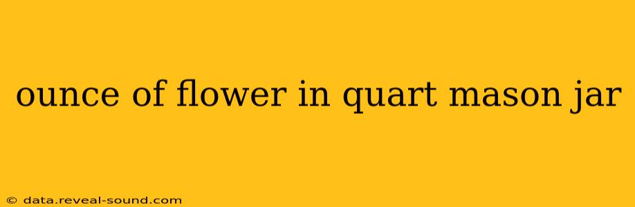 ounce of flower in quart mason jar