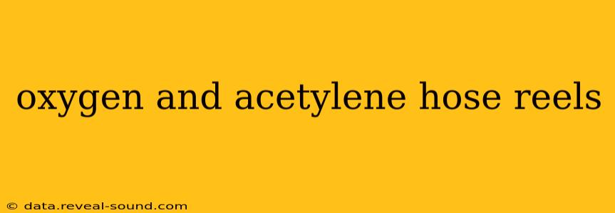 oxygen and acetylene hose reels