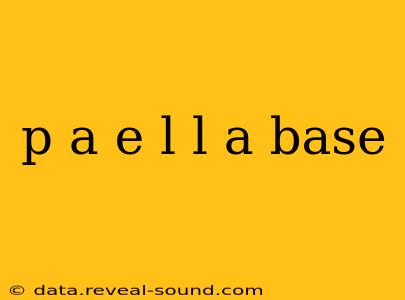 p a e l l a base
