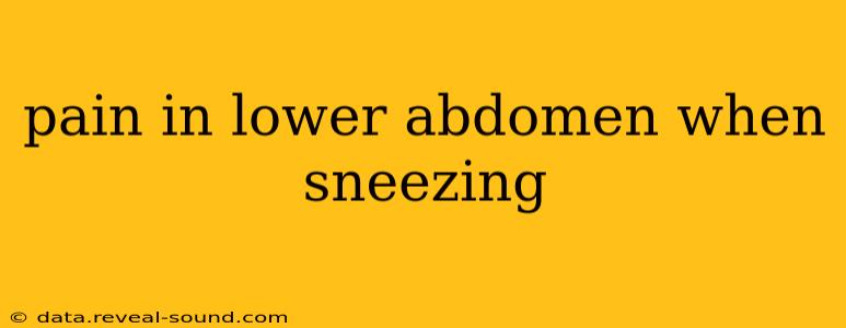 pain in lower abdomen when sneezing