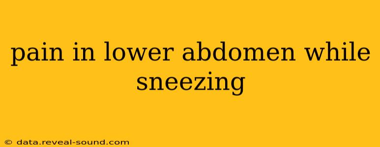 pain in lower abdomen while sneezing