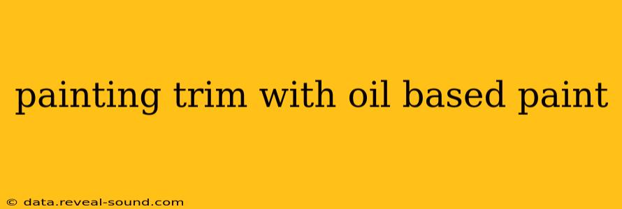 painting trim with oil based paint
