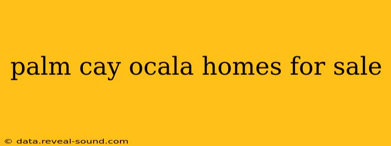 palm cay ocala homes for sale